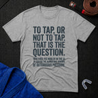 To Tap Or not To Tap T-Shirt