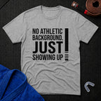 Just Showing Up T-Shirt