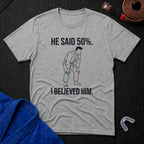 He Said 50% T-Shirt