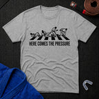 Here Comes The Pressure T-Shirt