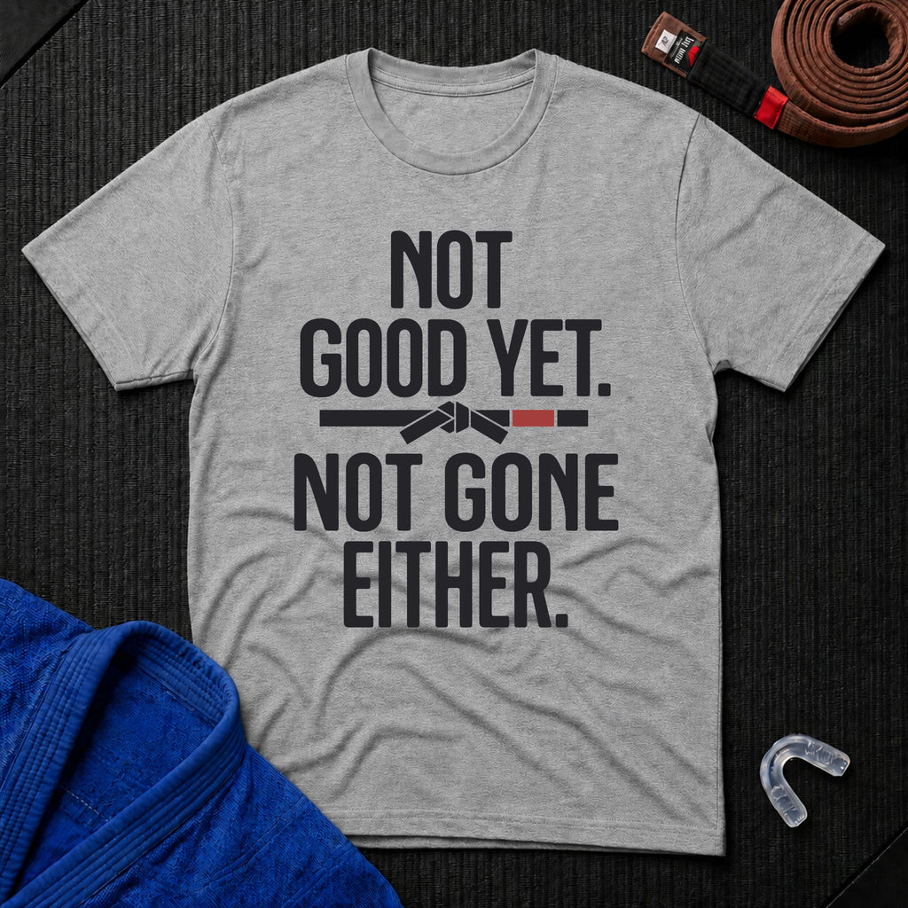 Not Good Yet T-Shirt