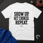 Show Up Get Choked T-Shirt