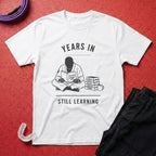 Years In Still Learning T-Shirt