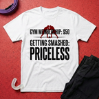 Getting Smashed - Priceless T-Shirt