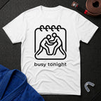 Busy Tonight T-Shirt