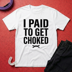 Paid To Get Choked T-Shirt