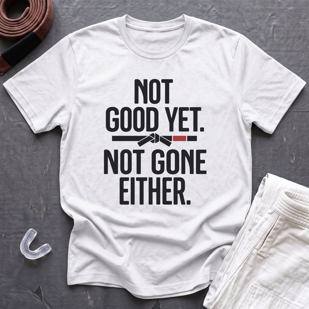 Not Good Yet T-Shirt