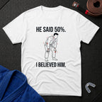 He Said 50% T-Shirt