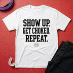 Show Up Get Choked T-Shirt