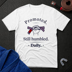 Promoted, Still Humbled T-Shirt