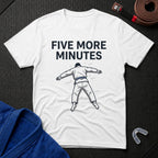 Five More Minutes T-Shirt