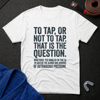 To Tap Or not To Tap T-Shirt