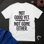 Not Good Yet T-Shirt