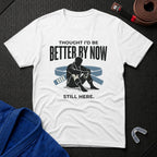 Thought I'd Be Better T-Shirt