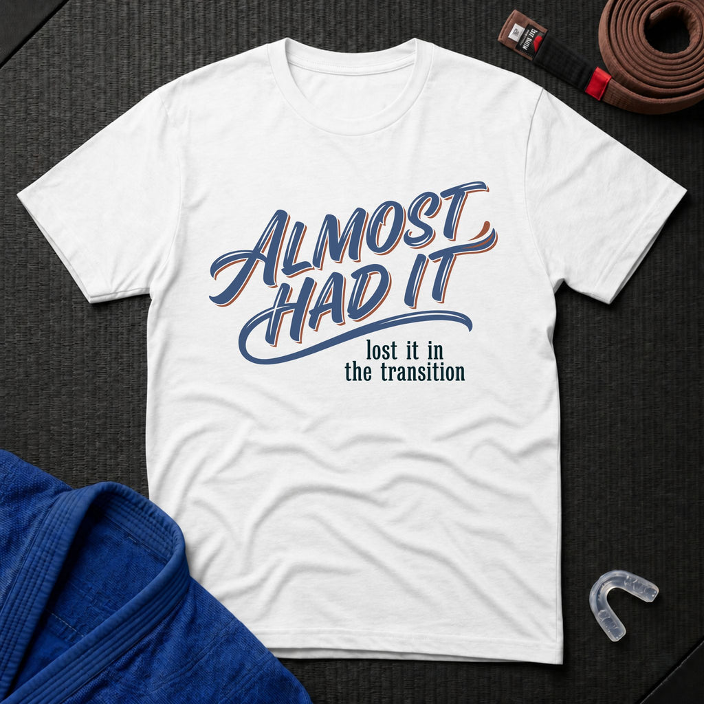 Almost Had It T-Shirt