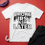 Choke First T-Shirt